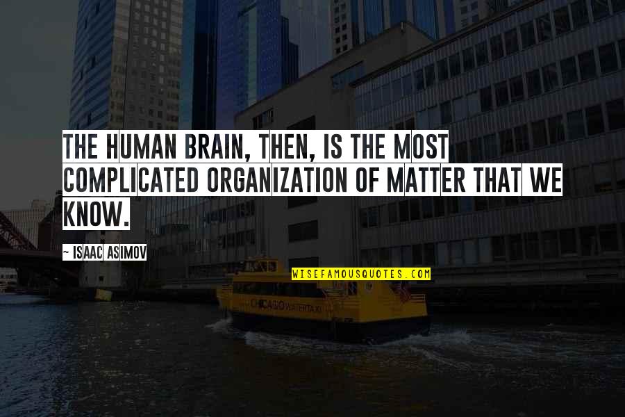 Human Complicated Quotes By Isaac Asimov: The human brain, then, is the most complicated