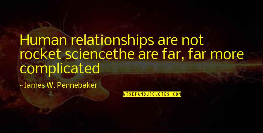 Human Complicated Quotes By James W. Pennebaker: Human relationships are not rocket sciencethe are far,