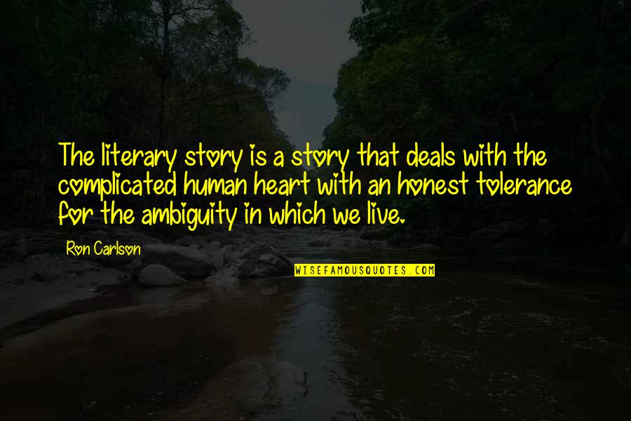Human Complicated Quotes By Ron Carlson: The literary story is a story that deals