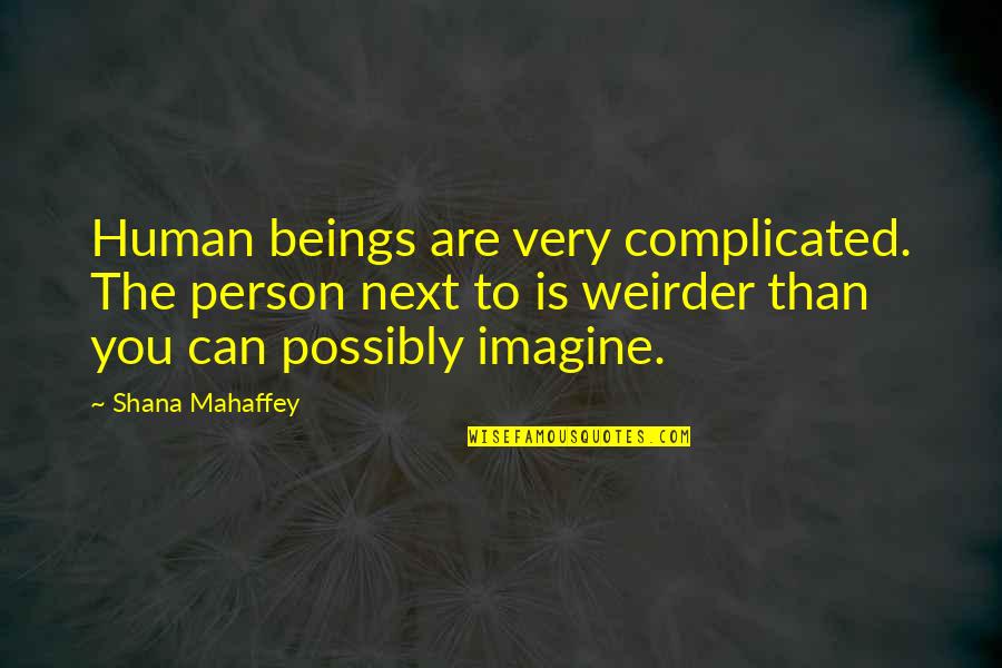 Human Complicated Quotes By Shana Mahaffey: Human beings are very complicated. The person next