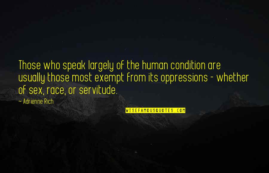 Human Condition Quotes By Adrienne Rich: Those who speak largely of the human condition Human Condition Quotes By Adrienne Rich: Those who speak largely of the human condition