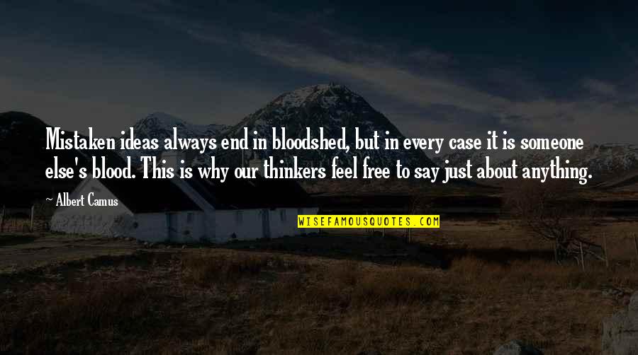 Human Condition Quotes By Albert Camus: Mistaken ideas always end in bloodshed, but in Human Condition Quotes By Albert Camus: Mistaken ideas always end in bloodshed, but in