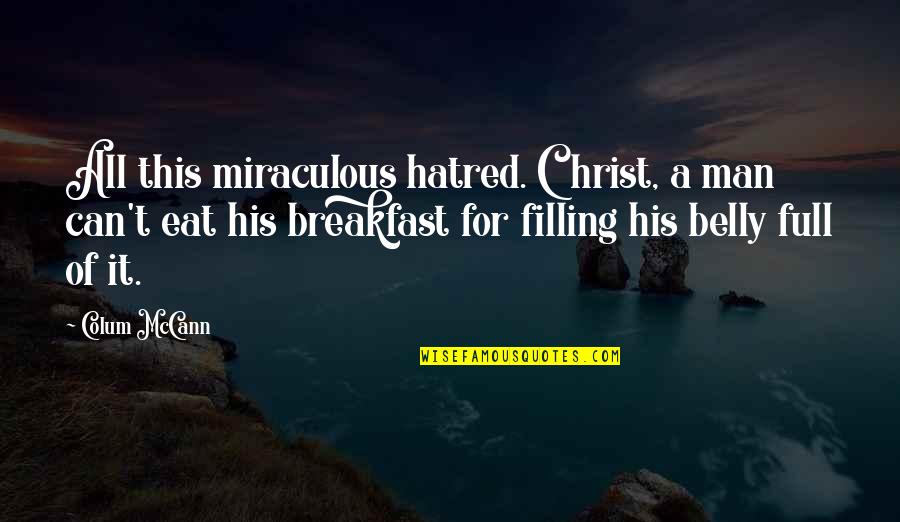 Human Condition Quotes By Colum McCann: All this miraculous hatred. Christ, a man can't