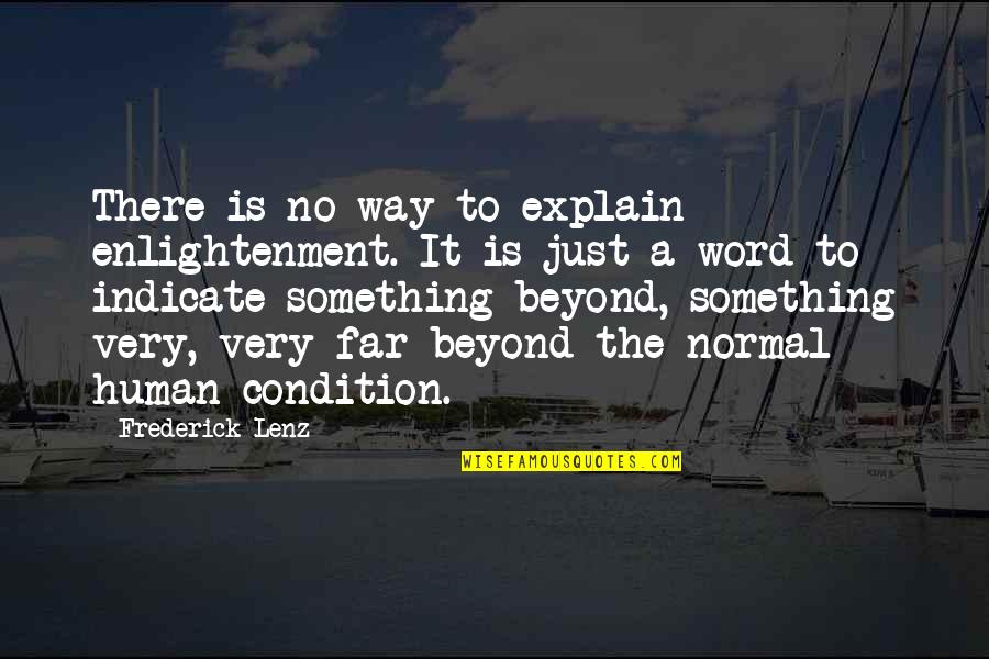 Human Condition Quotes By Frederick Lenz: There is no way to explain enlightenment. It