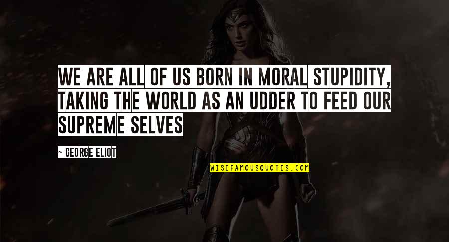 Human Condition Quotes By George Eliot: We are all of us born in moral Human Condition Quotes By George Eliot: We are all of us born in moral