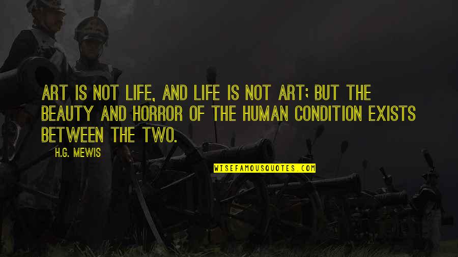 Human Condition Quotes By H.G. Mewis: Art is not life, and life is not