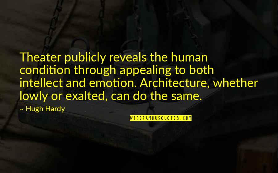 Human Condition Quotes By Hugh Hardy: Theater publicly reveals the human condition through appealing