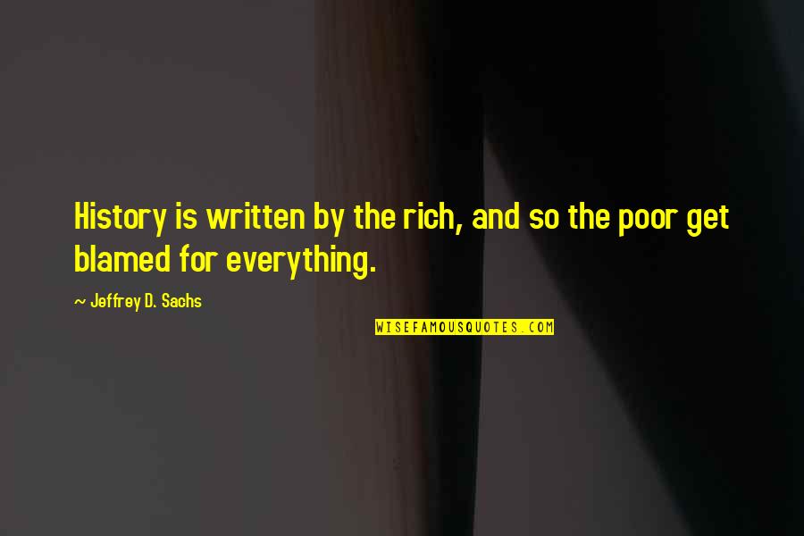 Human Condition Quotes By Jeffrey D. Sachs: History is written by the rich, and so