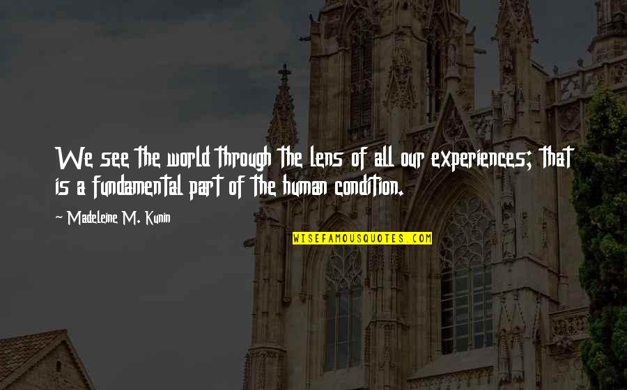 Human Condition Quotes By Madeleine M. Kunin: We see the world through the lens of Human Condition Quotes By Madeleine M. Kunin: We see the world through the lens of
