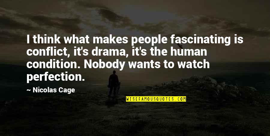 Human Condition Quotes By Nicolas Cage: I think what makes people fascinating is conflict,