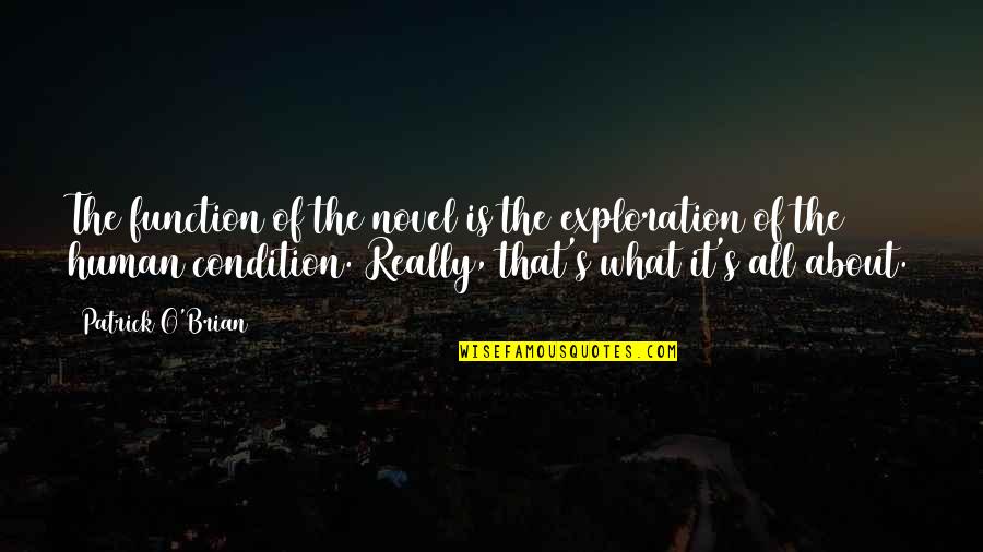 Human Condition Quotes By Patrick O'Brian: The function of the novel is the exploration Human Condition Quotes By Patrick O'Brian: The function of the novel is the exploration