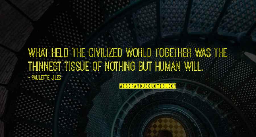 Human Condition Quotes By Paulette Jiles: What held the civilized world together was the Human Condition Quotes By Paulette Jiles: What held the civilized world together was the