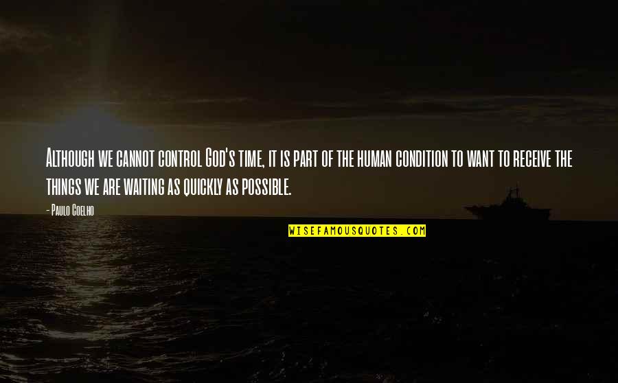 Human Condition Quotes By Paulo Coelho: Although we cannot control God's time, it is Human Condition Quotes By Paulo Coelho: Although we cannot control God's time, it is