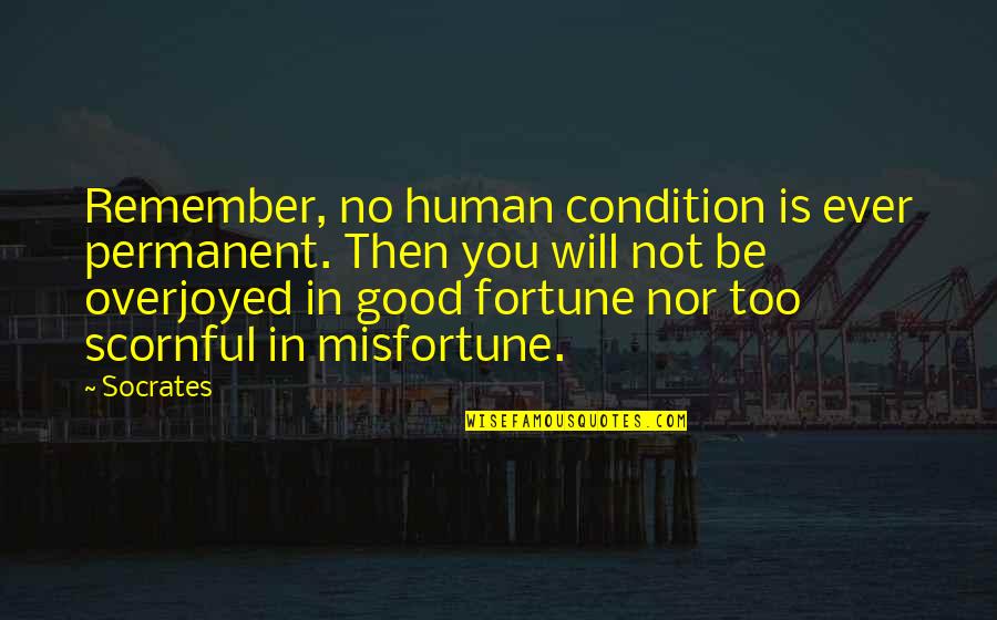 Human Condition Quotes By Socrates: Remember, no human condition is ever permanent. Then