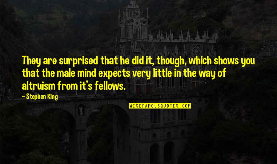 Human Condition Quotes By Stephen King: They are surprised that he did it, though,