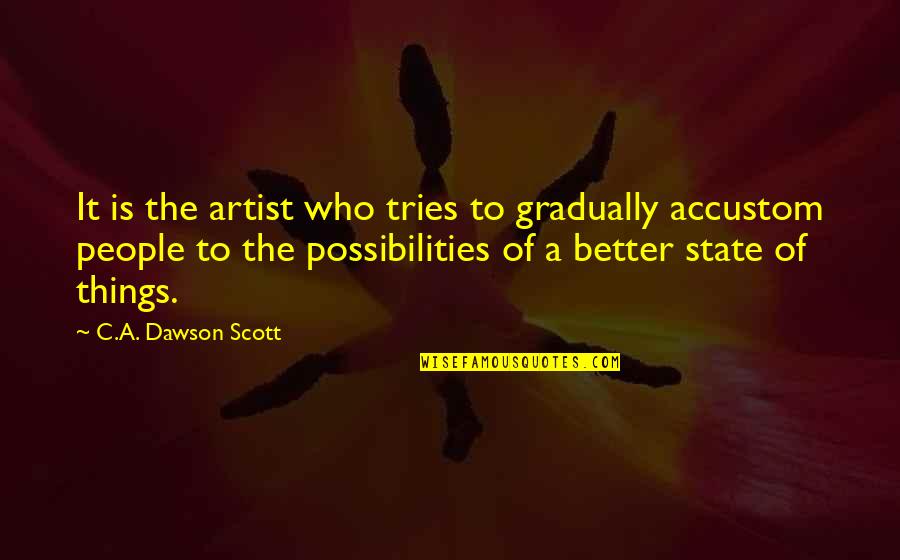 Human Creativity Quotes By C.A. Dawson Scott: It is the artist who tries to gradually