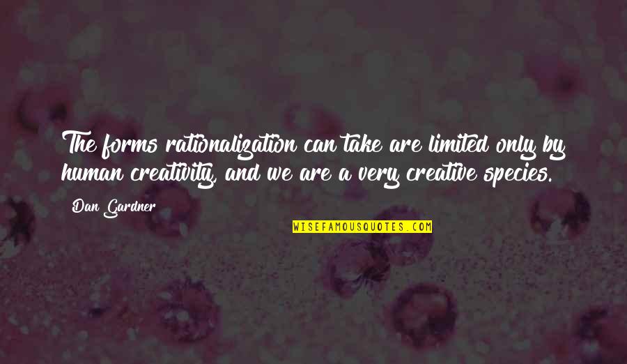 Human Creativity Quotes By Dan Gardner: The forms rationalization can take are limited only