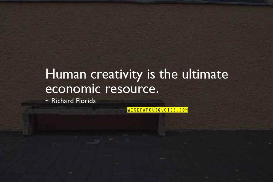 Human Creativity Quotes By Richard Florida: Human creativity is the ultimate economic resource.