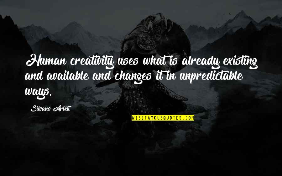 Human Creativity Quotes By Silvano Arieti: Human creativity uses what is already existing and