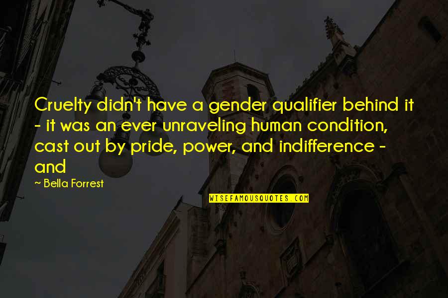 Human Cruelty Quotes By Bella Forrest: Cruelty didn't have a gender qualifier behind it