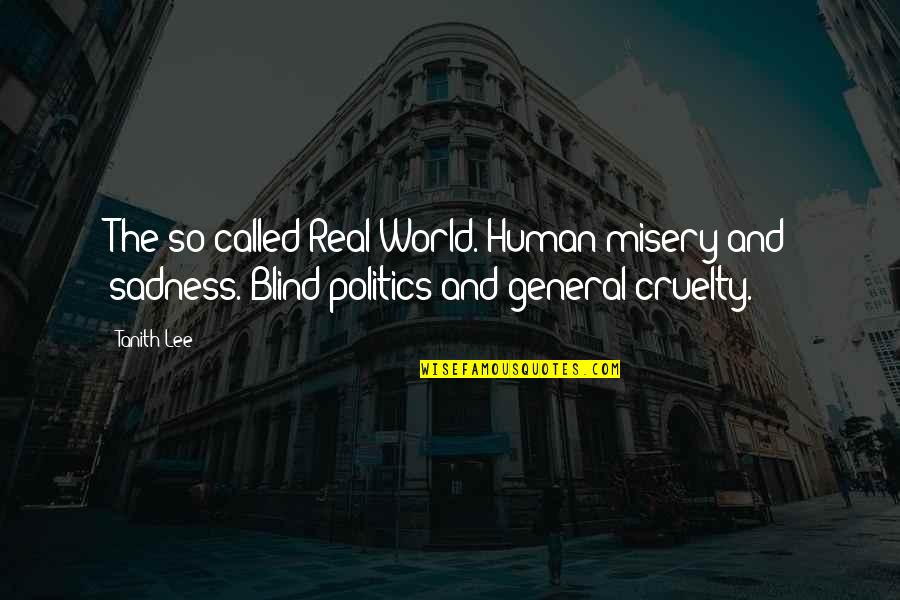 Human Cruelty Quotes By Tanith Lee: The so-called Real World. Human misery and sadness.