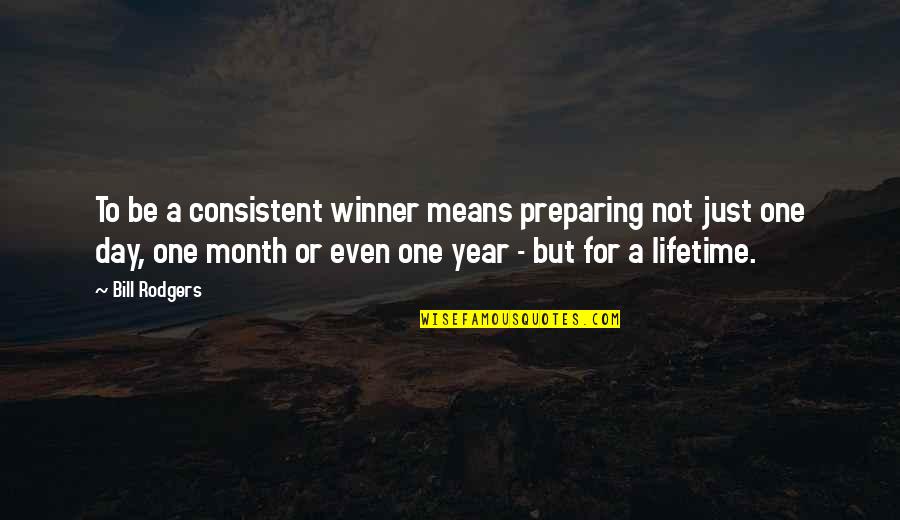 Human Cyborg Relations Quotes By Bill Rodgers: To be a consistent winner means preparing not