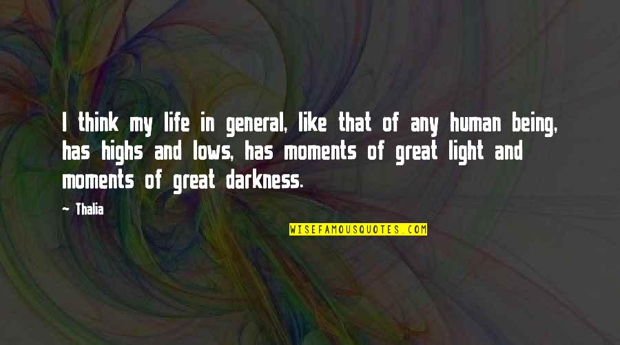 Human Darkness Quotes By Thalia: I think my life in general, like that