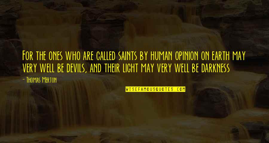 Human Darkness Quotes By Thomas Merton: For the ones who are called saints by