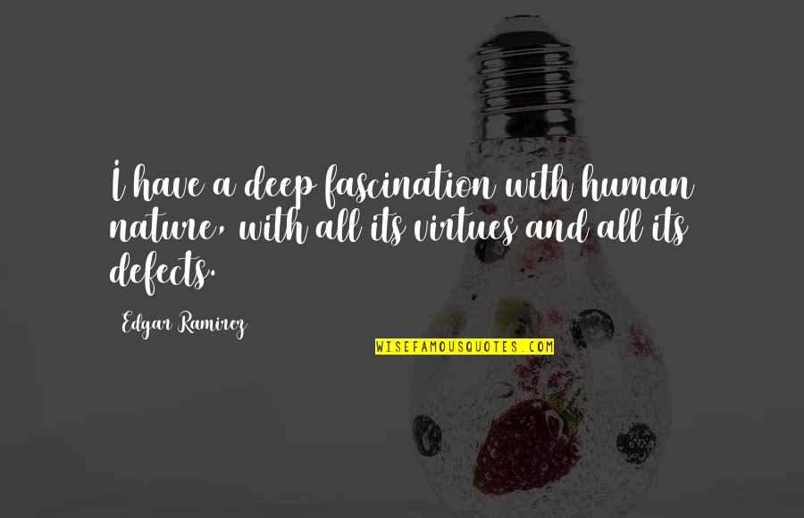 Human Defects Quotes By Edgar Ramirez: I have a deep fascination with human nature,