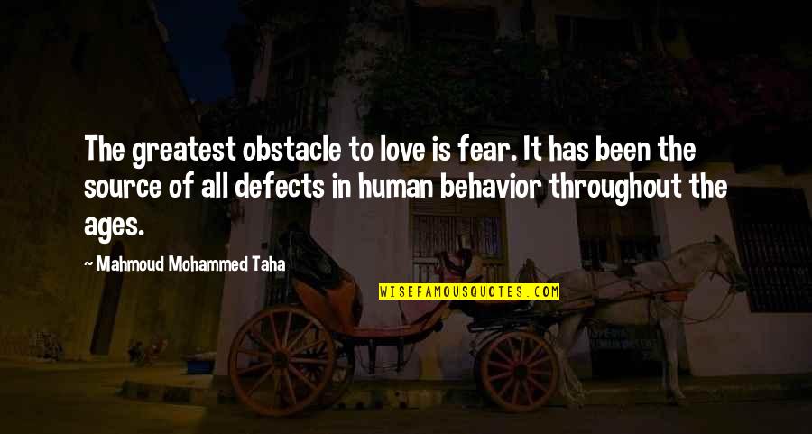 Human Defects Quotes By Mahmoud Mohammed Taha: The greatest obstacle to love is fear. It