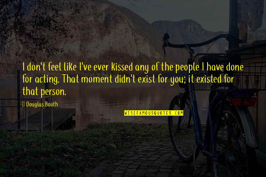 Human Descent Quotes By Douglas Booth: I don't feel like I've ever kissed any Human Descent Quotes By Douglas Booth: I don't feel like I've ever kissed any
