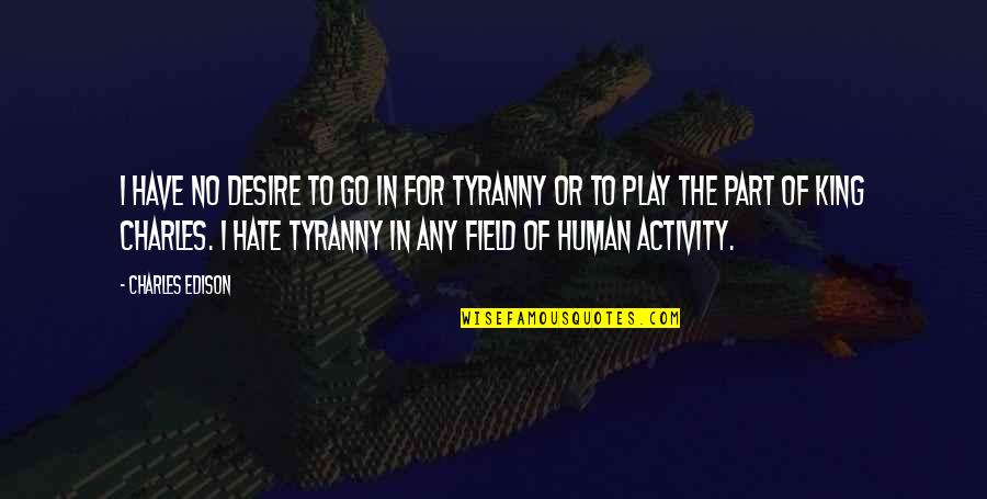 Human Desire Quotes By Charles Edison: I have no desire to go in for Human Desire Quotes By Charles Edison: I have no desire to go in for