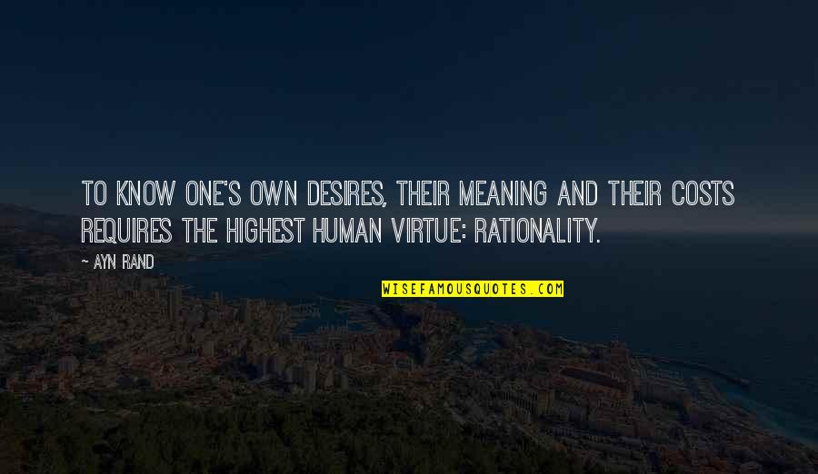 Human Desires Quotes By Ayn Rand: To know one's own desires, their meaning and