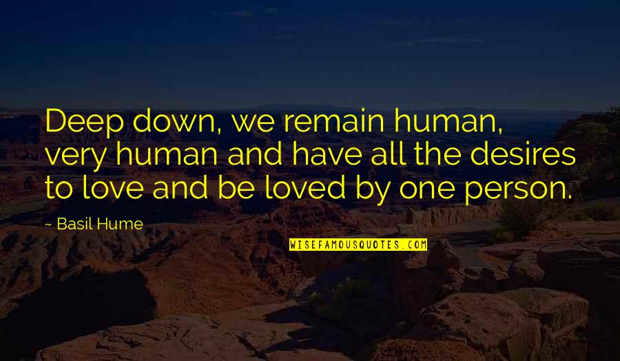 Human Desires Quotes By Basil Hume: Deep down, we remain human, very human and