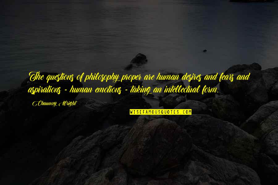 Human Desires Quotes By Chauncey Wright: The questions of philosophy proper are human desires