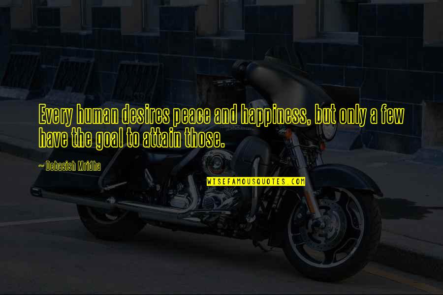 Human Desires Quotes By Debasish Mridha: Every human desires peace and happiness, but only