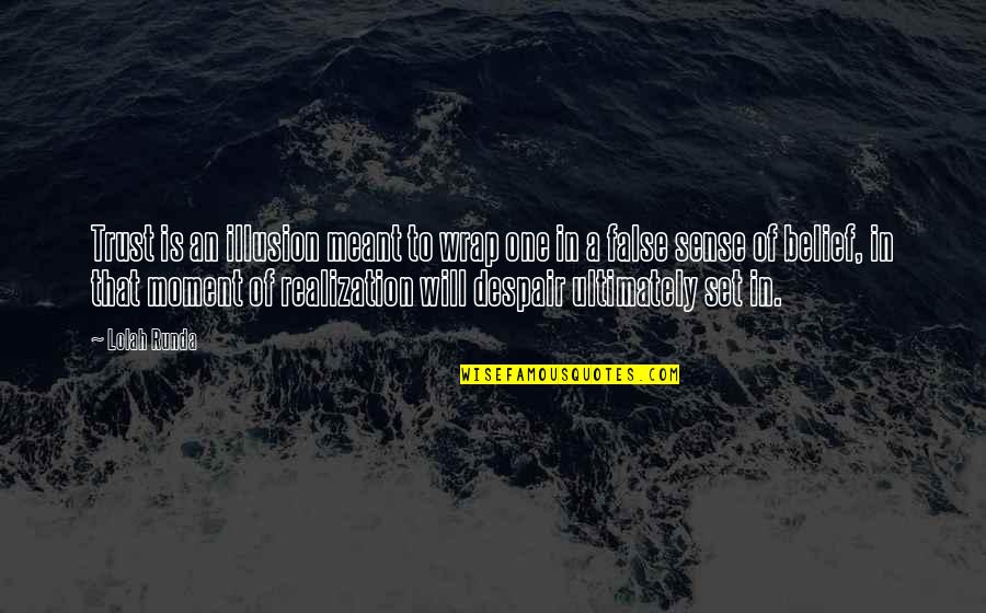 Human Destruction Of Nature Quotes By Lolah Runda: Trust is an illusion meant to wrap one