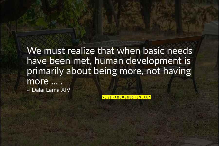 Human Development Quotes By Dalai Lama XIV: We must realize that when basic needs have