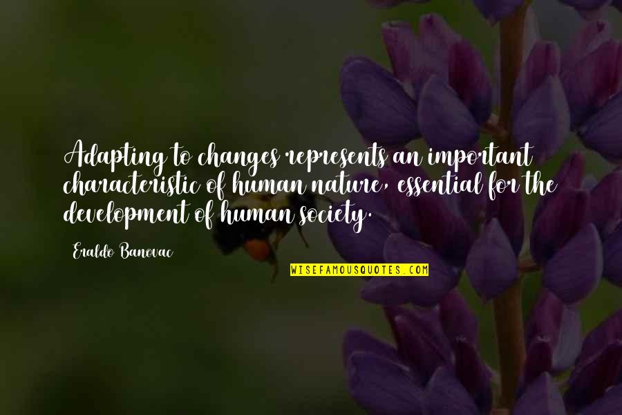 Human Development Quotes By Eraldo Banovac: Adapting to changes represents an important characteristic of