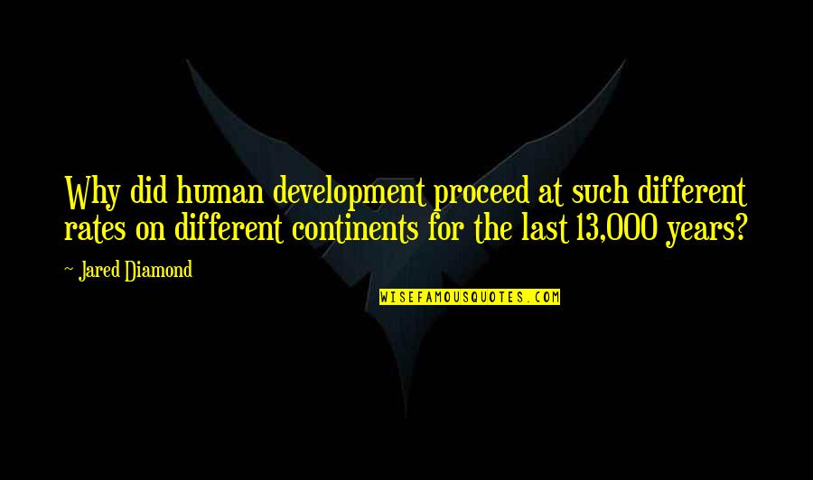 Human Development Quotes By Jared Diamond: Why did human development proceed at such different