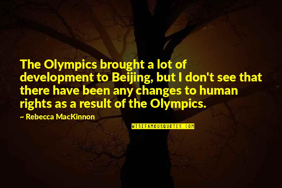 Human Development Quotes By Rebecca MacKinnon: The Olympics brought a lot of development to