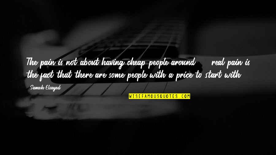 Human Development Quotes By Sameh Elsayed: The pain is not about having cheap people