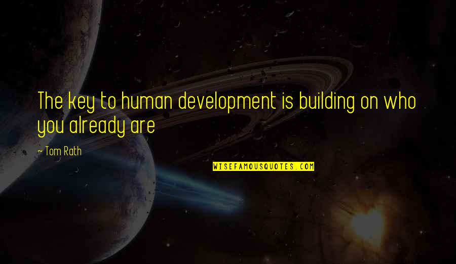 Human Development Quotes By Tom Rath: The key to human development is building on