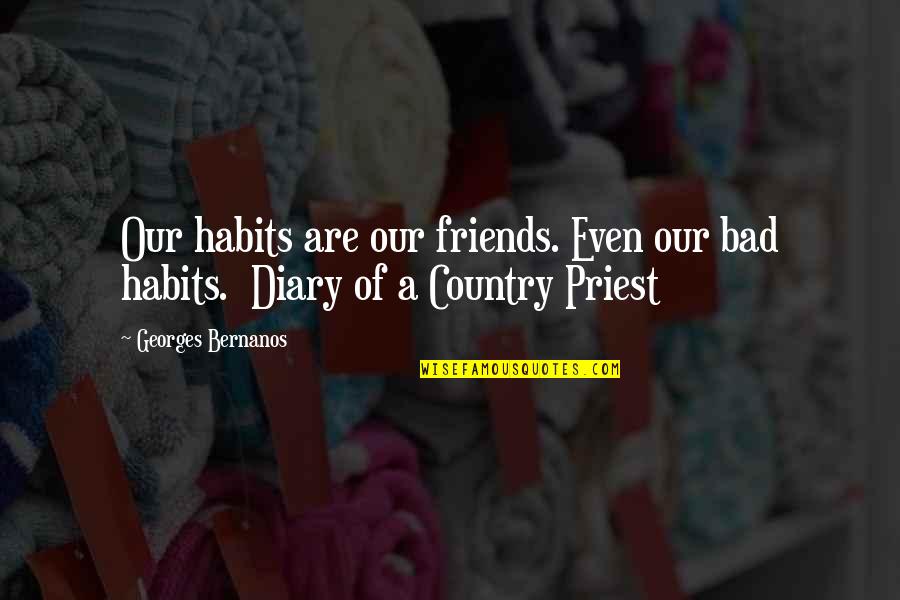 Human Diary Quotes By Georges Bernanos: Our habits are our friends. Even our bad