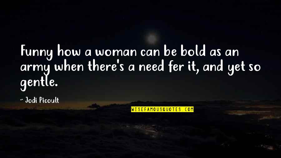 Human Diary Quotes By Jodi Picoult: Funny how a woman can be bold as