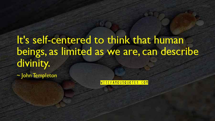 Human Divinity Quotes By John Templeton: It's self-centered to think that human beings, as