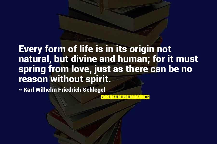 Human Divinity Quotes By Karl Wilhelm Friedrich Schlegel: Every form of life is in its origin