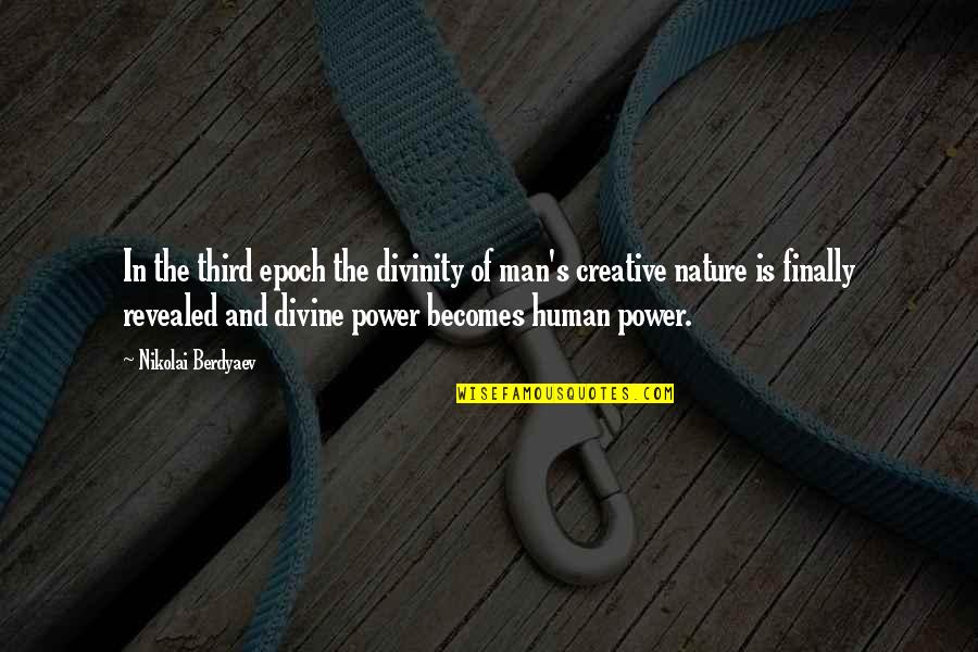 Human Divinity Quotes By Nikolai Berdyaev: In the third epoch the divinity of man's