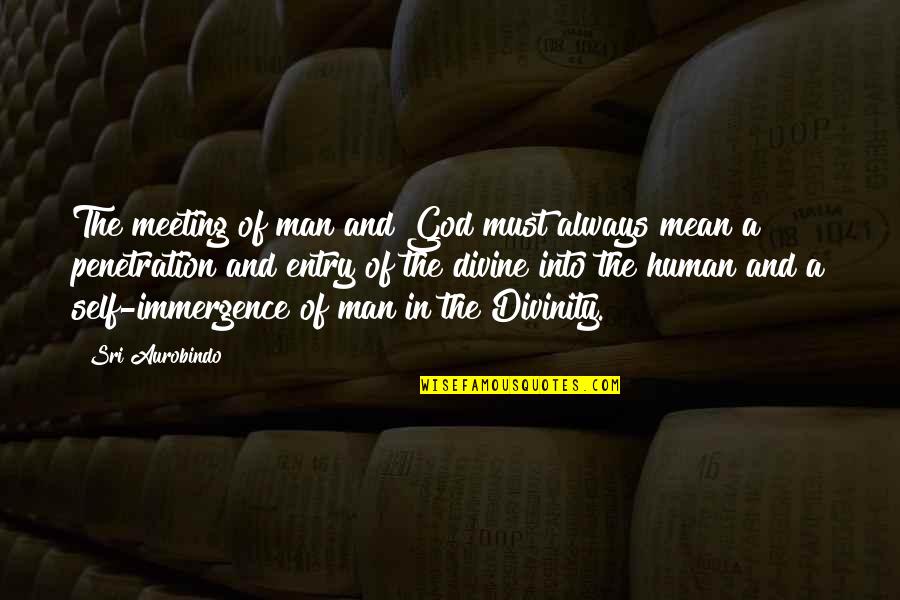 Human Divinity Quotes By Sri Aurobindo: The meeting of man and God must always