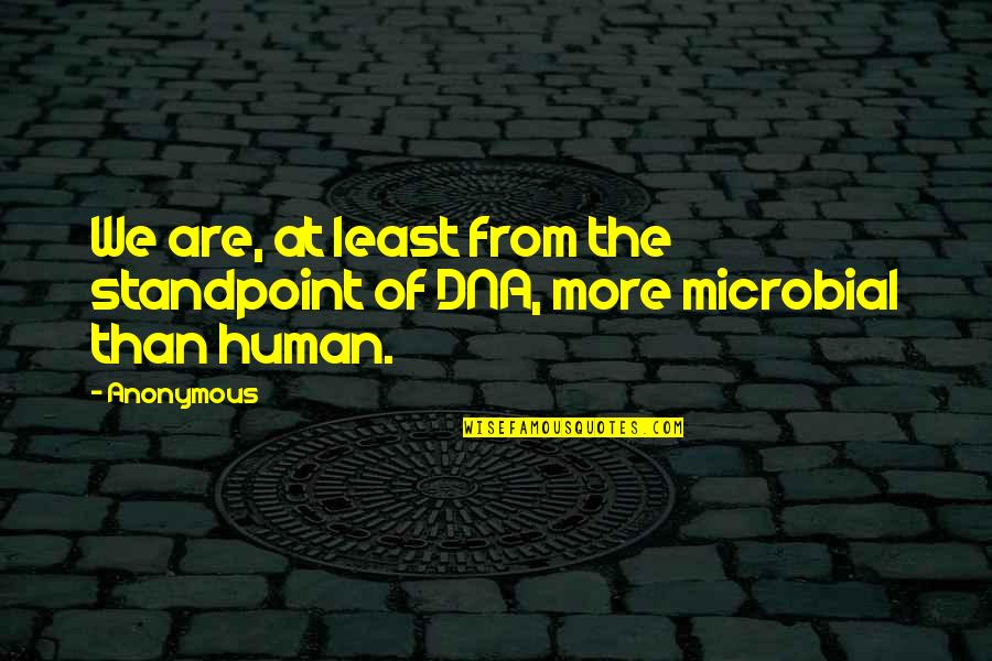 Human Dna Quotes By Anonymous: We are, at least from the standpoint of